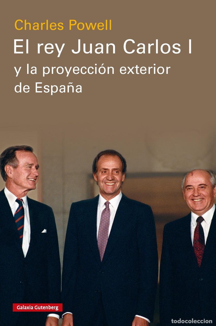 B&uuml;cher: EL REY JUAN CARLOS I Y LA PROYECCI&Oacute;N EXTERIOR DE ESPA&Ntilde;A - Charles Powell