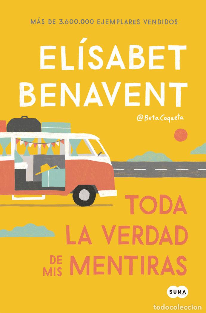 Libros: TODA LA VERDAD DE MIS MENTIRAS - BENAVENT, ELISABET