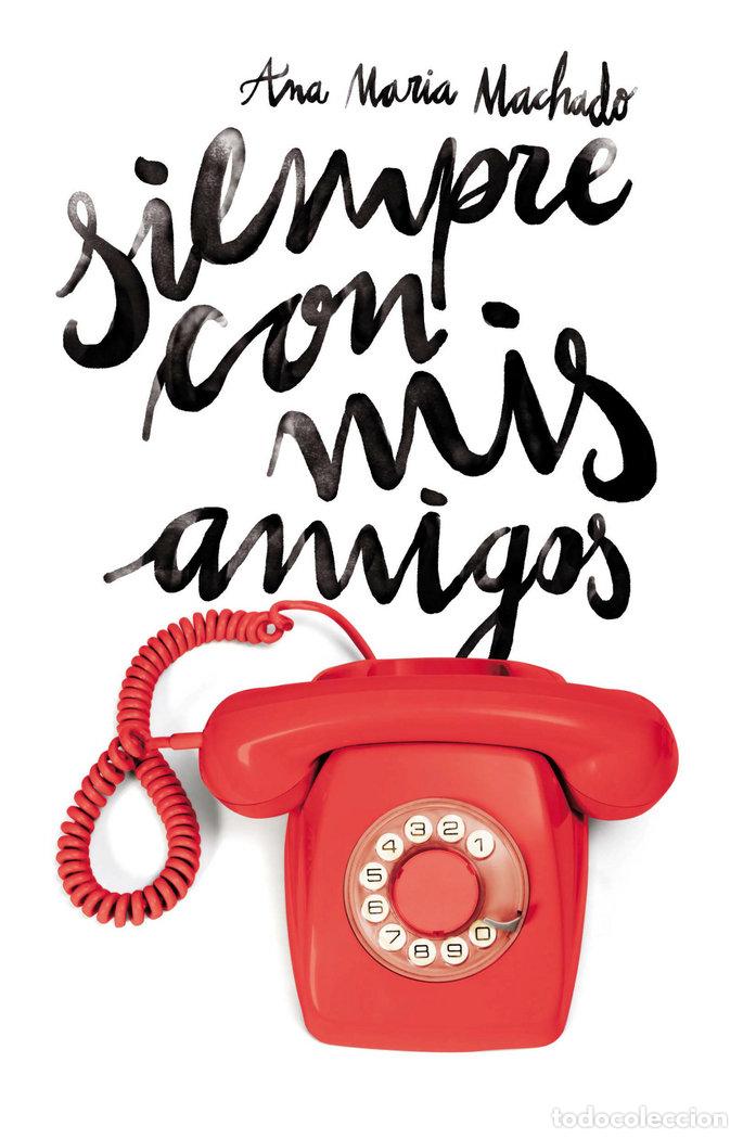 Libri: SIEMPRE CON MIS AMIGOS - MACHADO, ANA MARIA