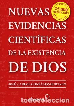 Libros: NUEVAS EVIDENCIAS CIENT&Iacute;FICAS DE LA EXISTENCIA DE DIOS - Gonz&aacute;lez Hurtado, Jos&eacute; Carlos