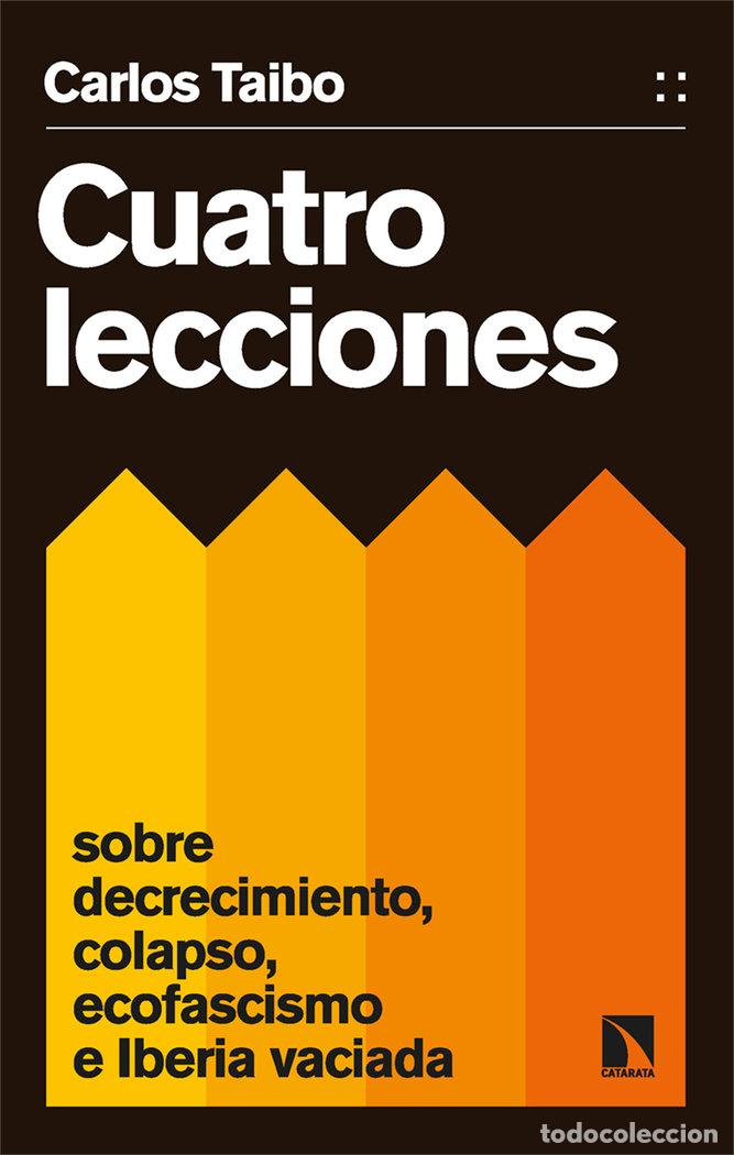 Libri: CUATRO LECCIONES SOBRE DECRECIMIENTO COLAPSO ECOFASCISMO - TAIBO, CARLOS