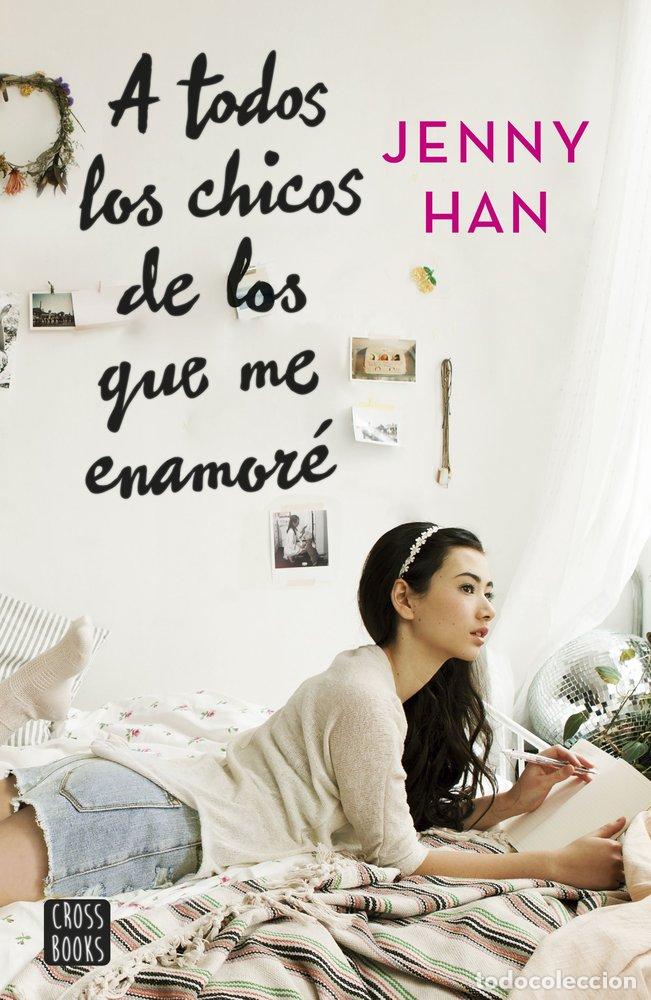 Libros: A TODOS LOS CHICOS DE LOS QUE ME ENAMOR&Eacute; - Han, Jenny