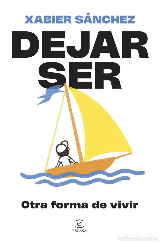 books: DEJAR SER. OTRA FORMA DE VIVIR - Xabier S&aacute;nchez