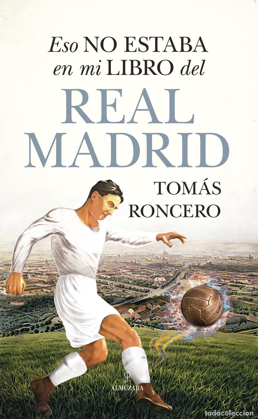 Libros: ESO NO ESTABA EN MI LIBRO DEL REAL MADRID - Tom&aacute;s Roncero