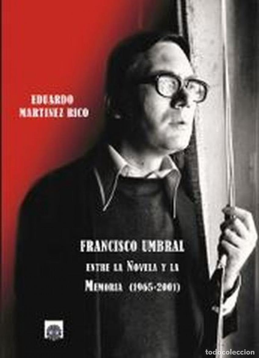 Libri: FRANCISCO UMBRAL: ENTRE LA NOVELA Y LA MEMORIA (1965-2001) - Mart&iacute;nez Rico, Eduardo