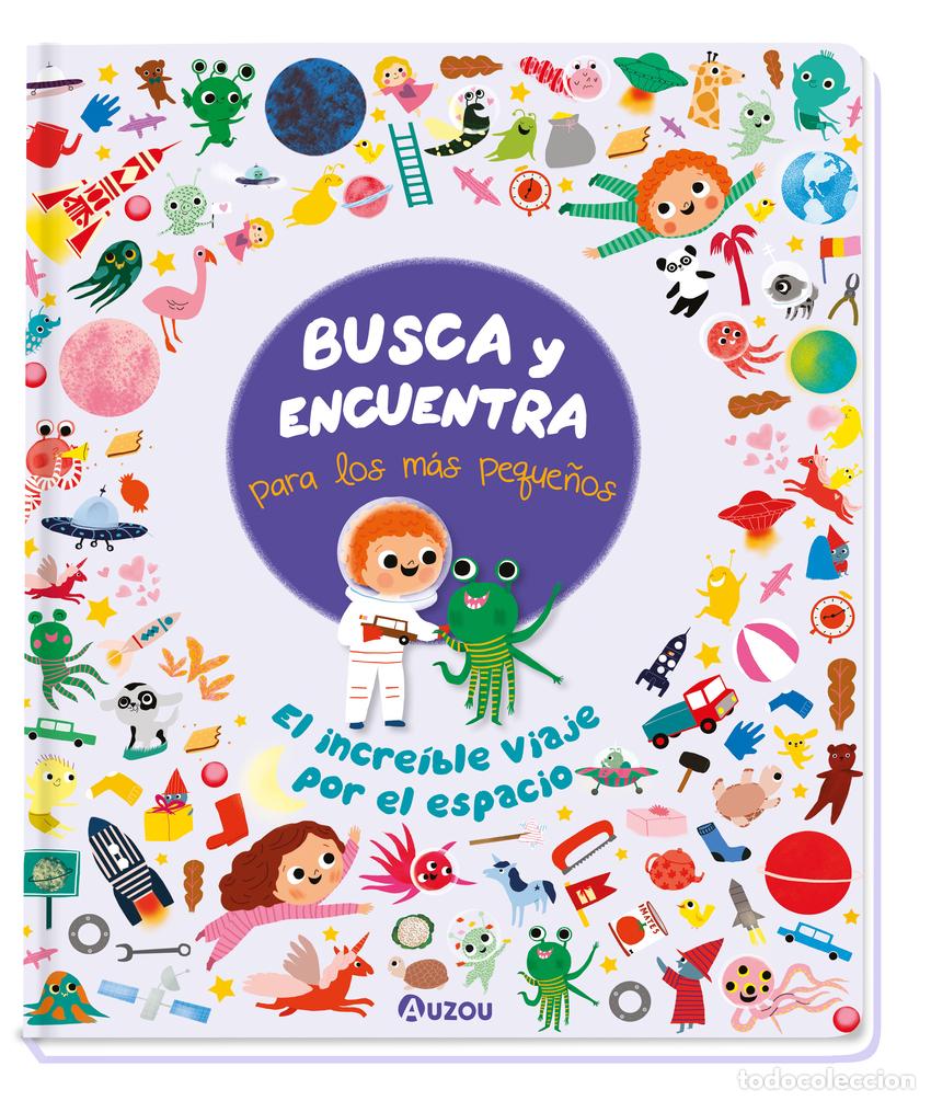 Libros: BUSCA Y ENCUENTRA PARA LOS M&Aacute;S PEQUE&Ntilde;OS. EL INCRE&Iacute;BLE VIAJE POR EL ESPACIO - AUZOU