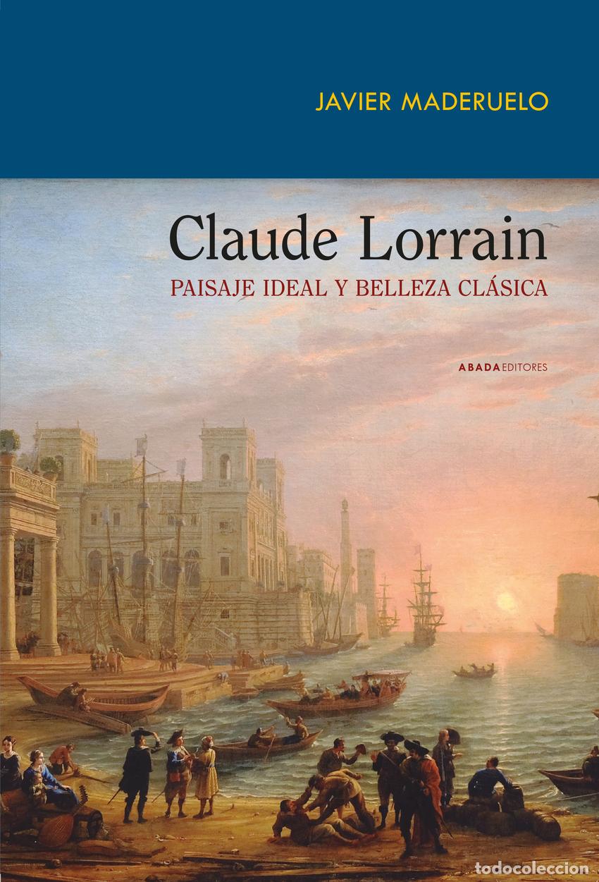 books: CLAUDE LORRAIN. PAISAJE IDEAL Y BELLEZA CL&Aacute;SICA - Maderuelo, Javier