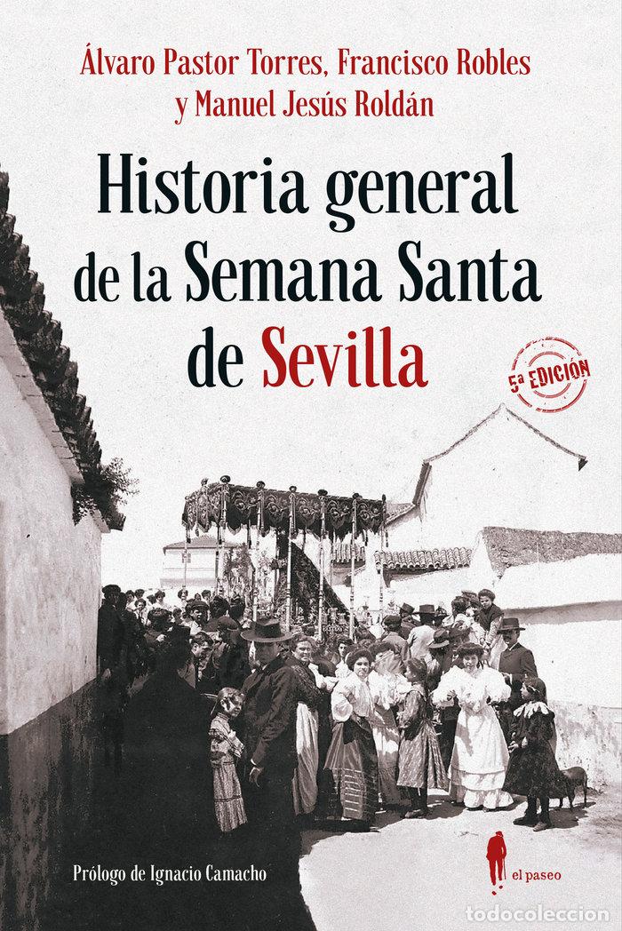 Libros: HISTORIA GENERAL DE LA SEMANA SANTA DE SEVILLA NE - PASTOR TORRES