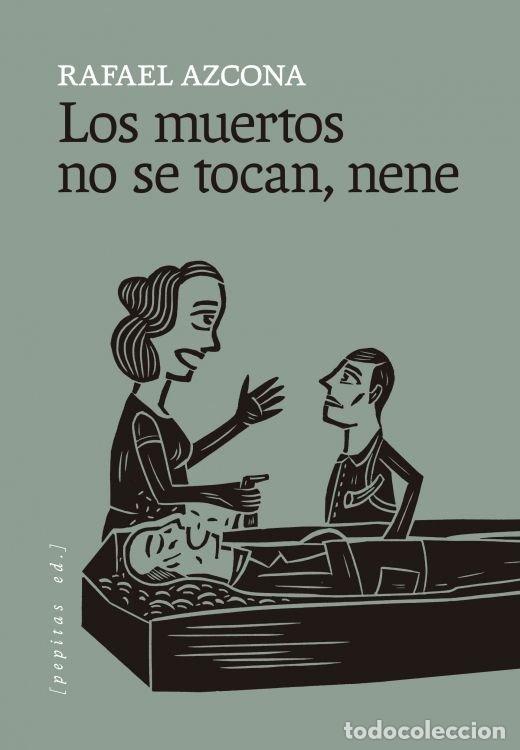 Libros: LOS MUERTOS NO SE TOCAN NENE - AZCONA FERNANDEZ, RAFAEL
