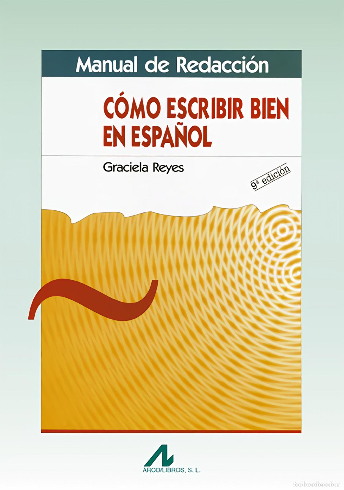 B&uuml;cher: MANUAL DE REDACCI&Oacute;N: C&Oacute;MO ESCRIBIR EN ESPA&Ntilde;OL - Reyes, Graciela