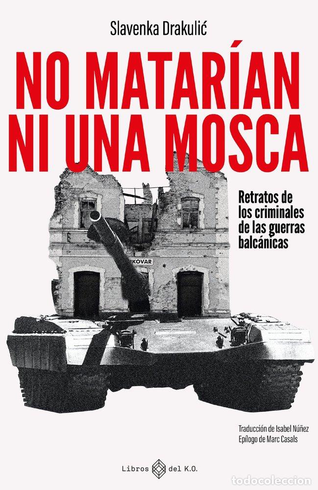 Libros: NO MATAR&Iacute;AN NI UNA MOSCA - Drakulic, Slavenka