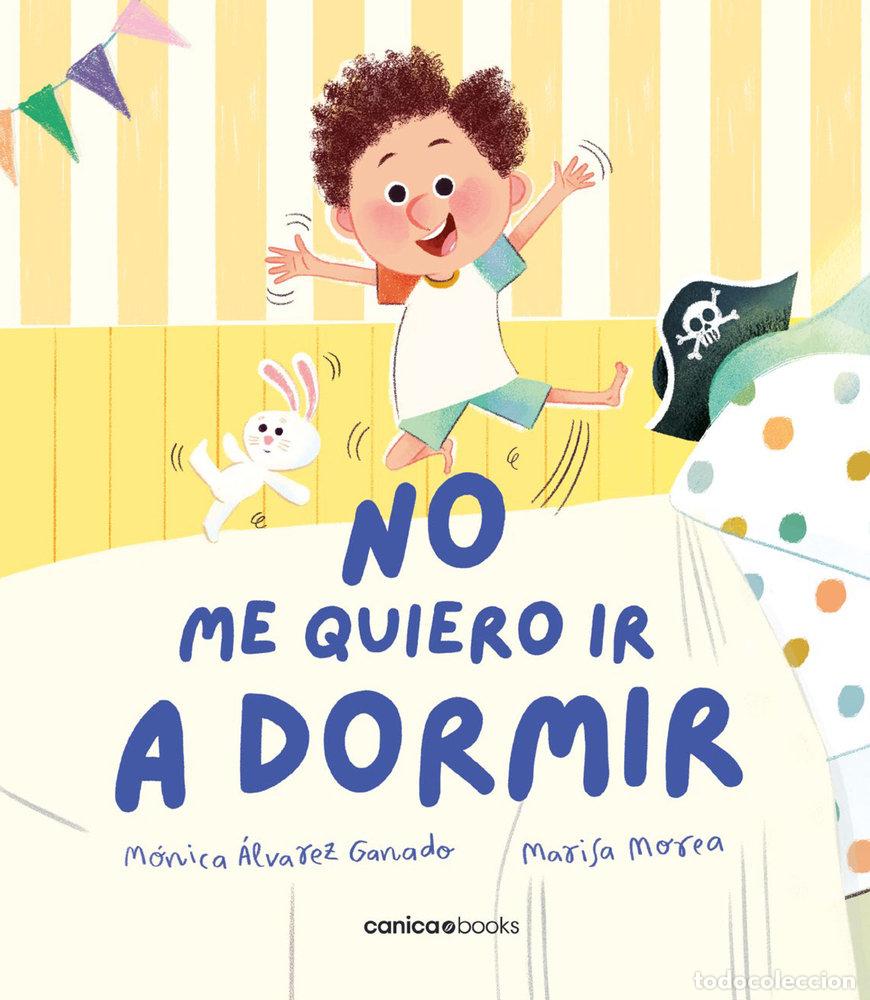 books: NO ME QUIERO IR A DORMIR - ALVAREZ, MONICA