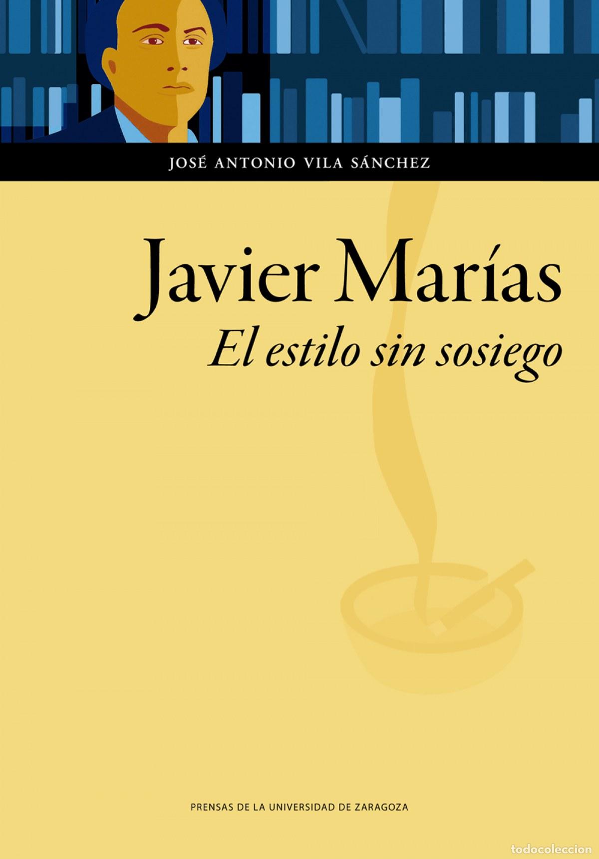 Libros: JAVIER MAR&Iacute;AS. EL ESTILO SIN SOSIEGO - Vila S&aacute;nchez, Jos&eacute; Antonio