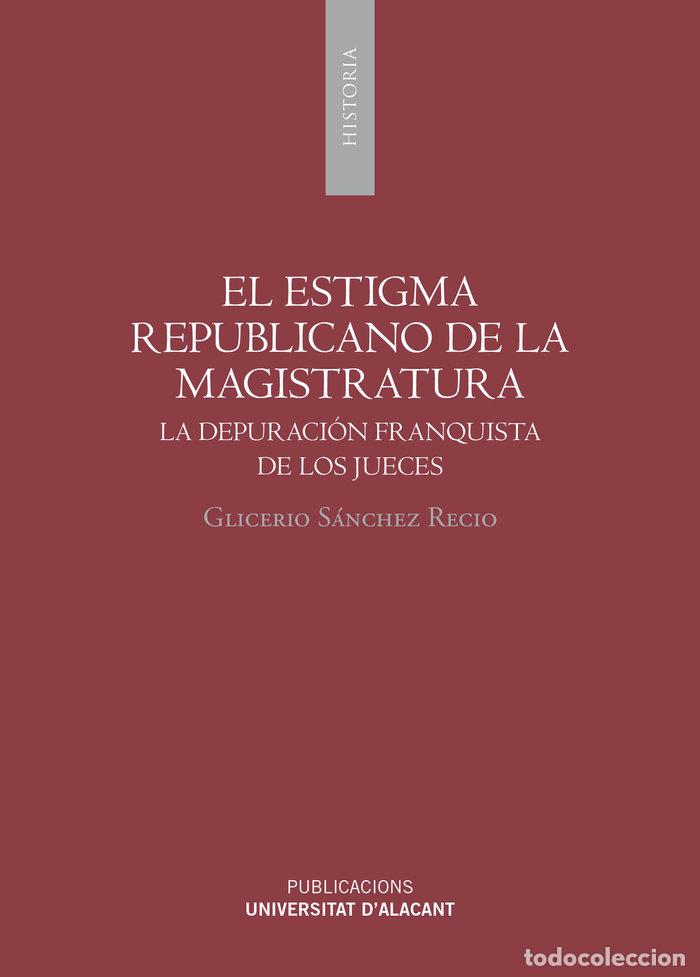 Libri: ESTIGMA REPUBLICANO DE LA MAGISTRATURA,EL - SANCHEZ RECIO, GLICERIO