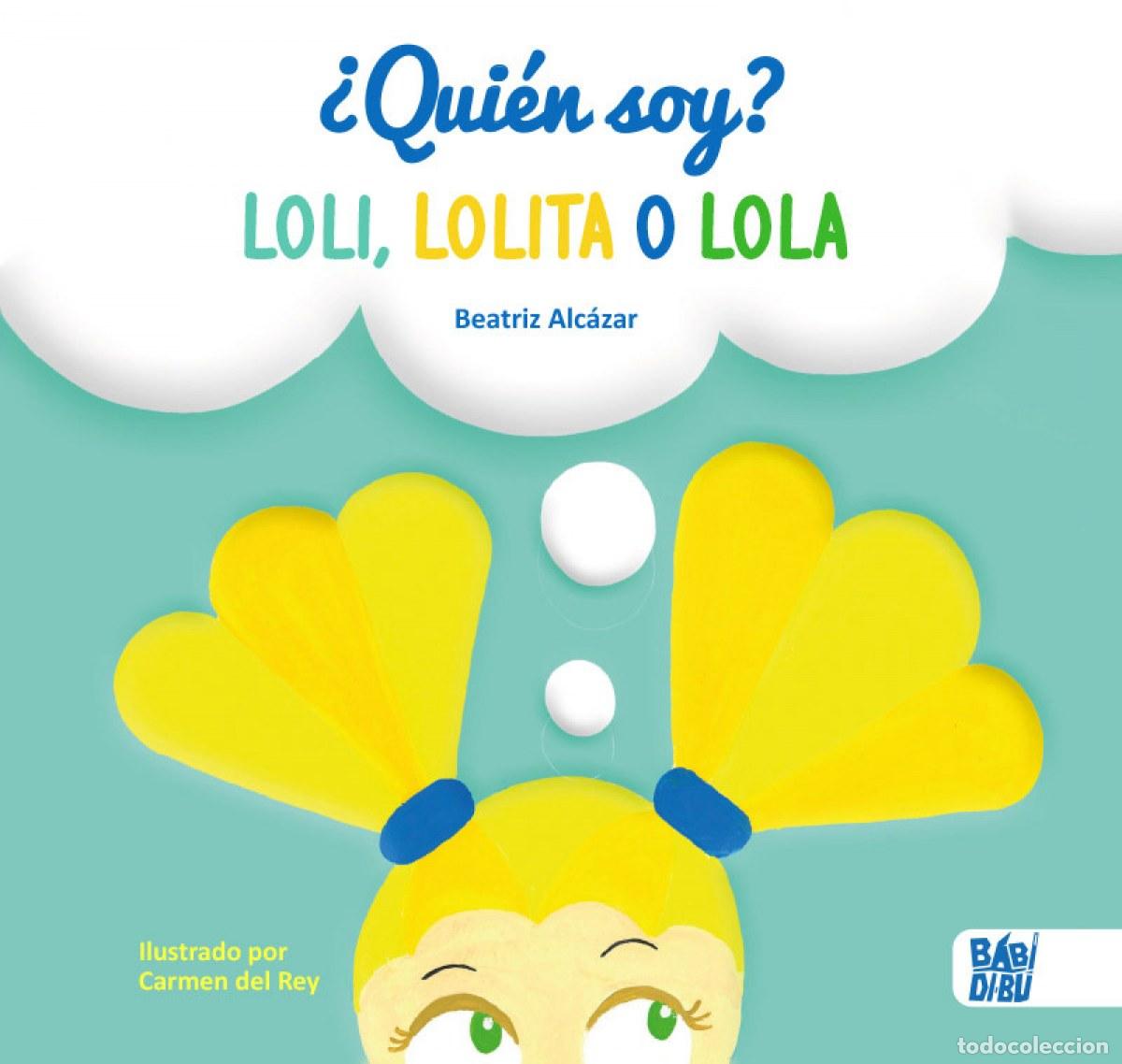 Libri: &iquest;QUI&Eacute;N SOY? LOLI, LOLITA O LOLA - Alc&aacute;zar Beatriz