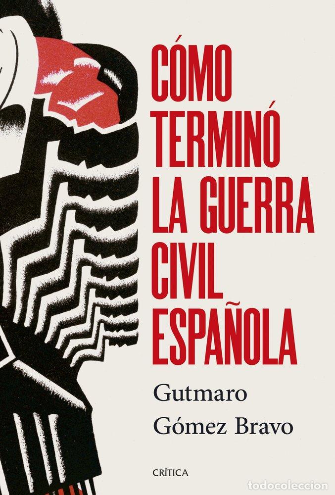 Libros: C&Oacute;MO TERMIN&Oacute; LA GUERRA CIVIL ESPA&Ntilde;OLA - Gutmaro G&oacute;mez Bravo