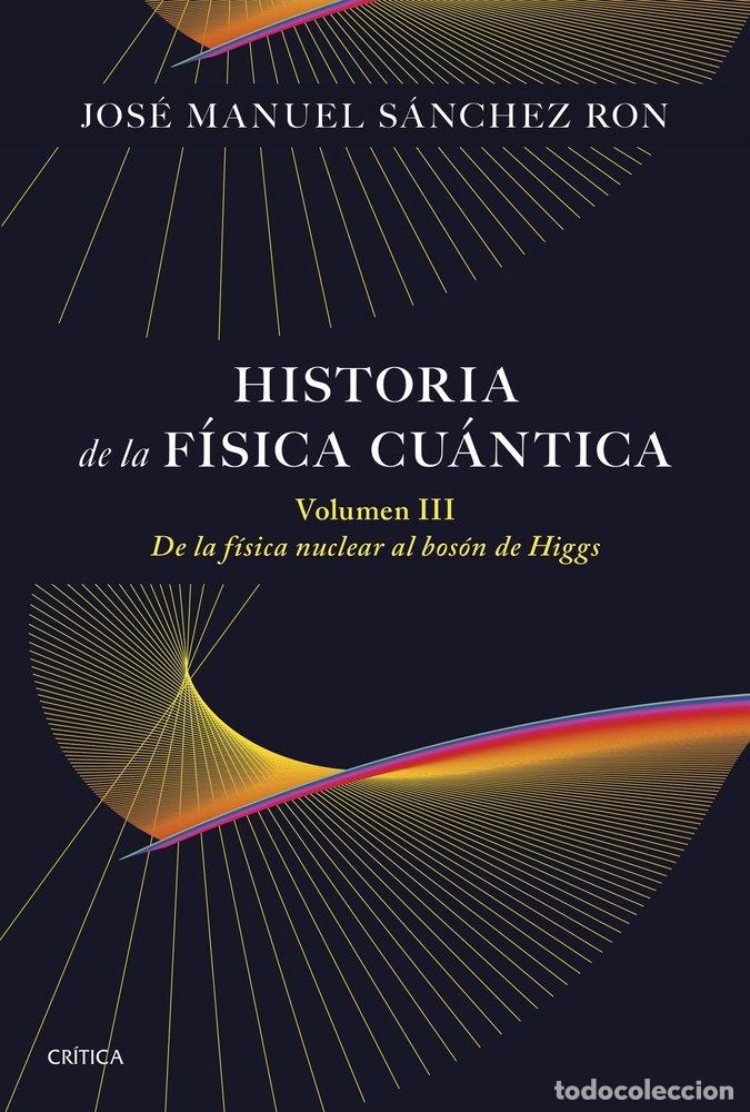 Libri: HISTORIA DE LA F&Iacute;SICA CU&Aacute;NTICA. VOLUMEN III - S&aacute;nchez Ron, Jos&eacute; Manuel