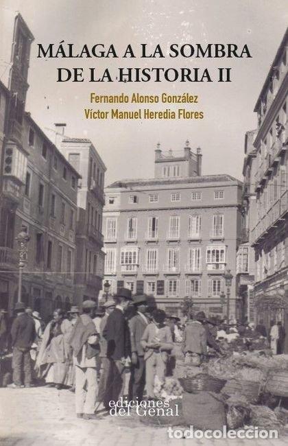 Libros: MALAGA A LA SOMBRA DE LA HISTORIA II - VICTOR MANUEL ALOSNSO GONZALEZ