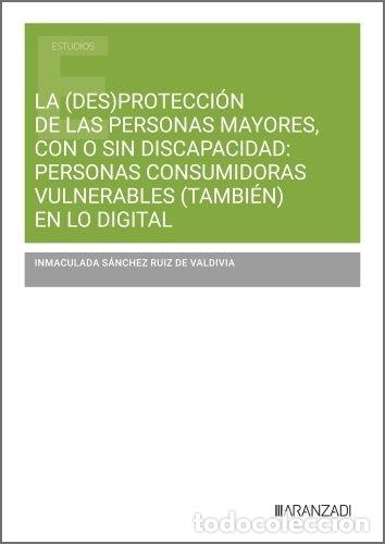 Libros: LA (DES)PROTECCION DE LAS PERSONAS MAYORES CON O SIN DISCAPA - INMACULADA SANCHEZ RUIZ DE VALDIVIA