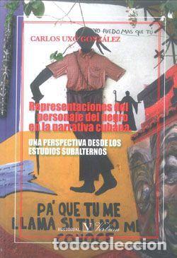 Libri: REPRESENTACIONES DEL PERSONAJE DEL NEGRO EN LA NARRATIVA CUB - UXO GONZALEZ, CARLOS