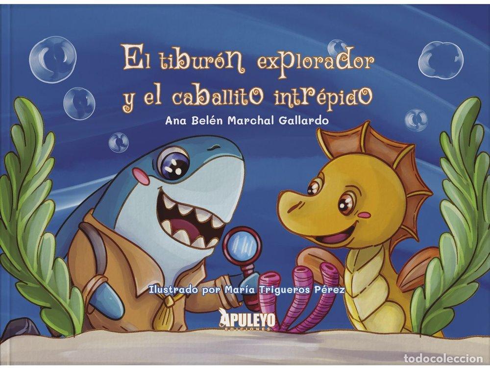 Libros: EL TIBURON EXPLORADOR Y EL CABALLITO INTREPIDO - MARCHAL GALLARDO, ANA BELEN