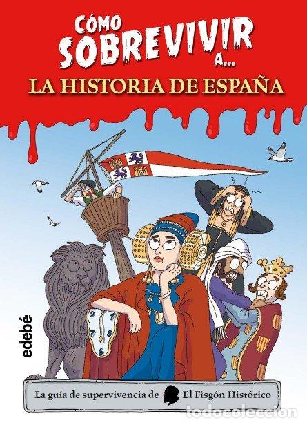 B&uuml;cher: COMO SOBREVIVIR A LA HISTORIA DE ESPA&Ntilde;A - EL FISGON HISTORICO