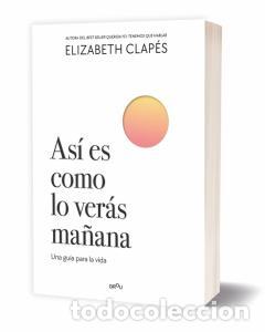 Libri: AS&Iacute; ES COMO LO VER&Aacute;S MA&Ntilde;ANA - Elizabeth Clap&eacute;s