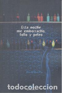 Libros: ESTA NOCHE ME EMBORRACHO FOLLO Y PELEO - RUIZ PAZ, HAROLD