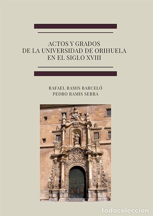 books: ACTOS Y GRADOS DE LA UNIVERSIDAD DE ORIHUELA EN EL SIGLO XVI - RAMIS BARCELO, RAFAEL