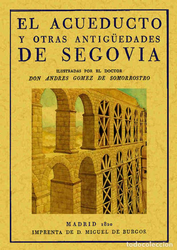 Libros: ACUEDUCTO Y OTRAS ANTIG&Uuml;EDADES DE SEGOVIA, EL - GOMEZ DE SOMORROSTRO, ANDRES