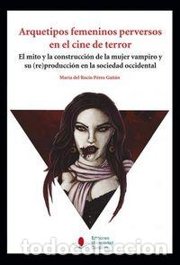 Livros: ARQUETIPOS FEMENINOS PERVERSOS EN EL CINE DE TERROR - PEREZ GA&Ntilde;AN, MARIA DEL ROCIO