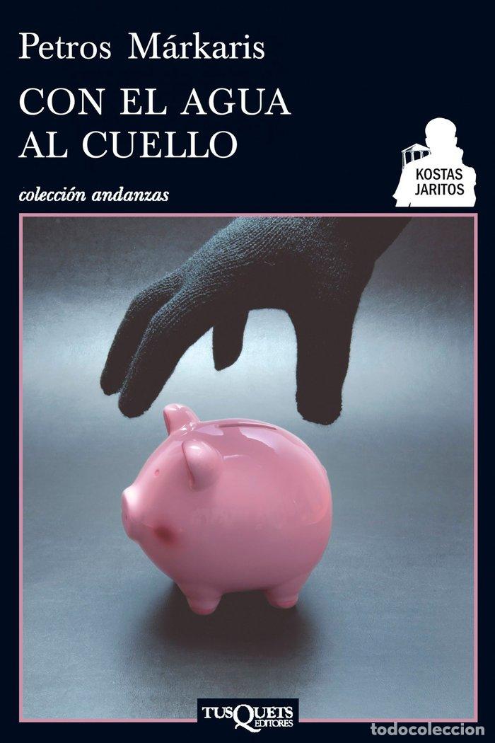 Libros: CON EL AGUA AL CUELLO - MARKARIS, PETROS