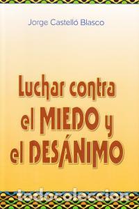 Libros: LUCHAR CONTRA EL MIEDO Y EL DESANIMO - CASTELLO BLANCO JORGE