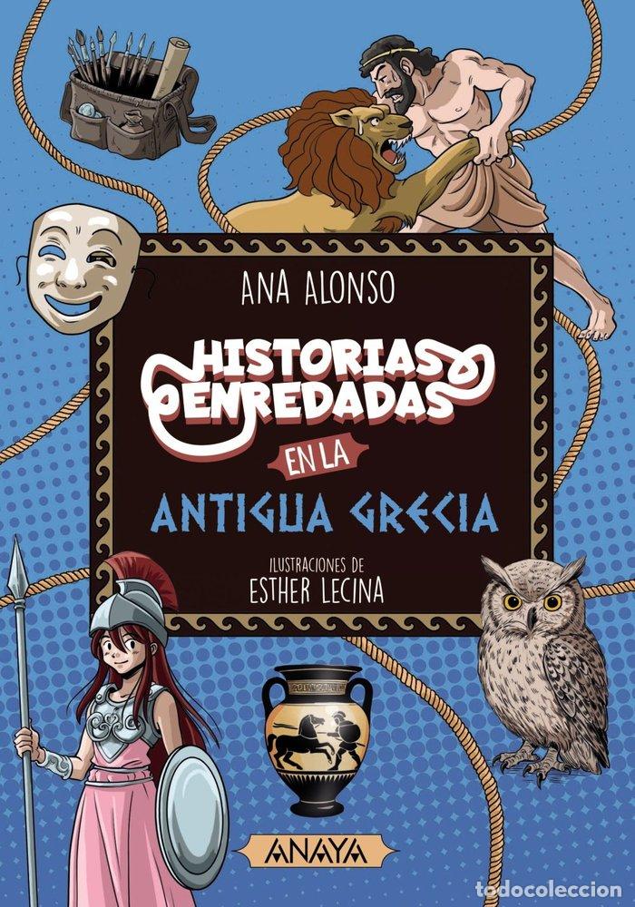 Libri: HISTORIAS ENREDADAS EN LA ANTIGUA GRECIA - ALONSO, ANA