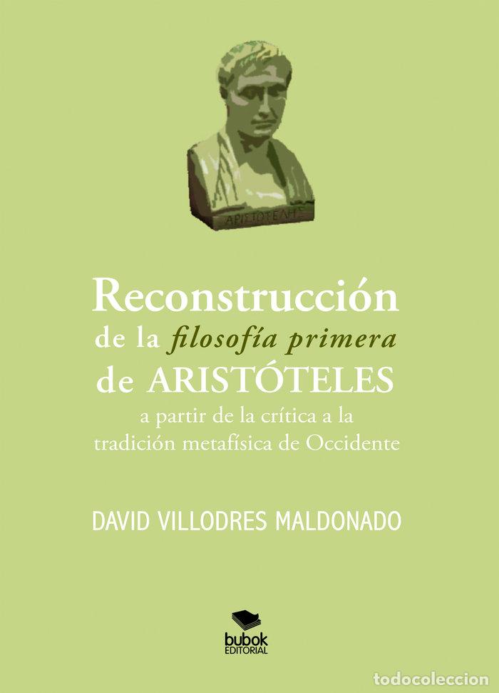 Libros: RECONSTRUCCION DE LA FILOSOFIA PRIMERA DE ARISTOTELES - VILLODRES MALDONADO, DAVID