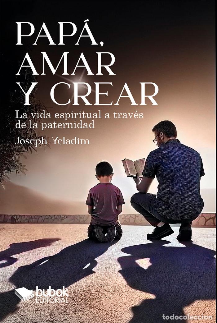 Libros: PAPA AMAR Y CREAR - YELADIM, JOSEPH