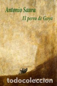 Libros: PERRO DE GOYA,EL - SAURA, ANTONIO