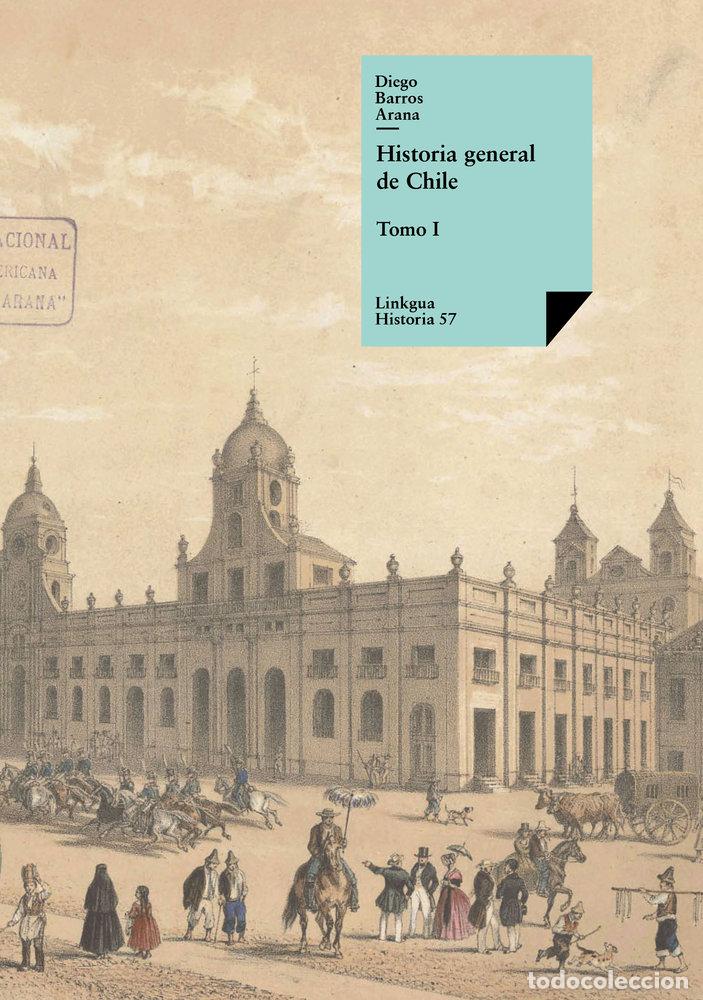Libros: HISTORIA GENERAL DE CHILE - DIEGO BARROS ARANA