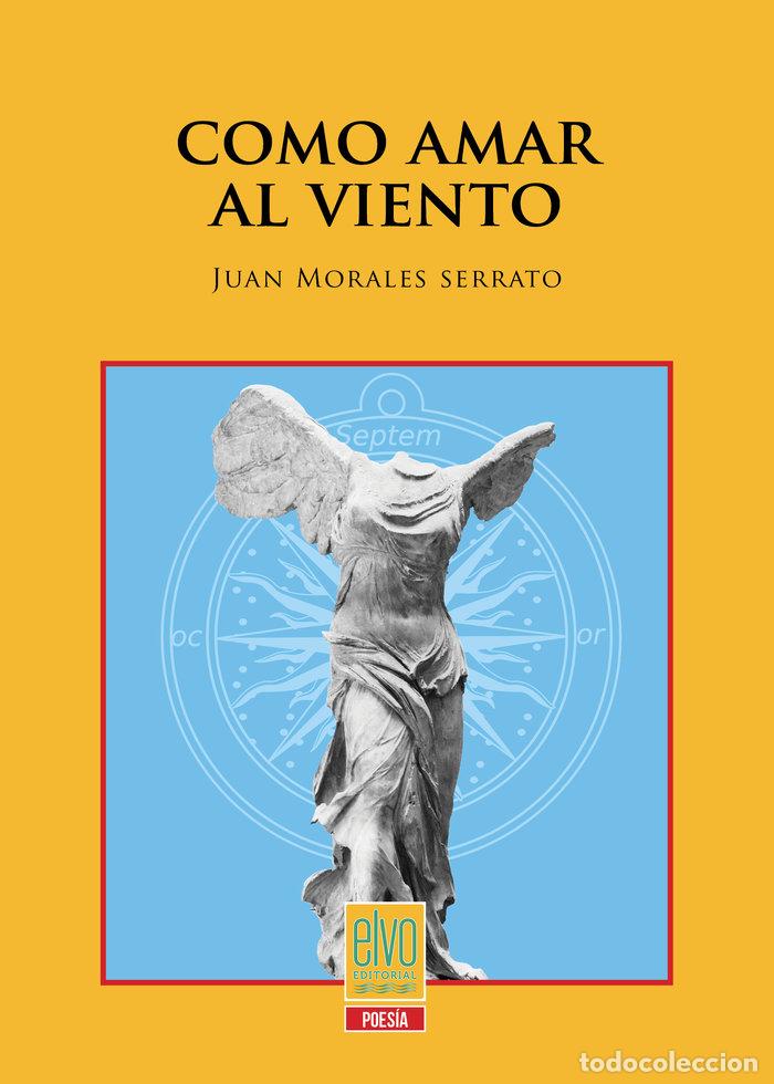 Libros: COMO AMAR AL VIENTO - JUAN MORALES SERRATO