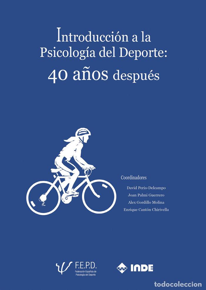 Libros: INTRODUCCION A LA PSICOLOGIA DEL DEPORTE 40 A&Ntilde;OS DESPUES - DAVID PERIS DELCAMPO
