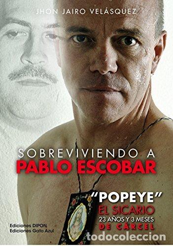 Libros: SOBREVIVIENDO A PABLO ESCOBAR POPEYE EL SICARIO 23 A&Ntilde;OS Y 3 - VELAZQUEZ, JHON JAIRO