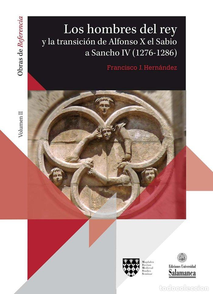 Libros: LOS HOMBRES DEL REY Y LA TRANSICION DE ALFONSO X EL SABIO A - HERNANDEZ, FRANCISCO J.