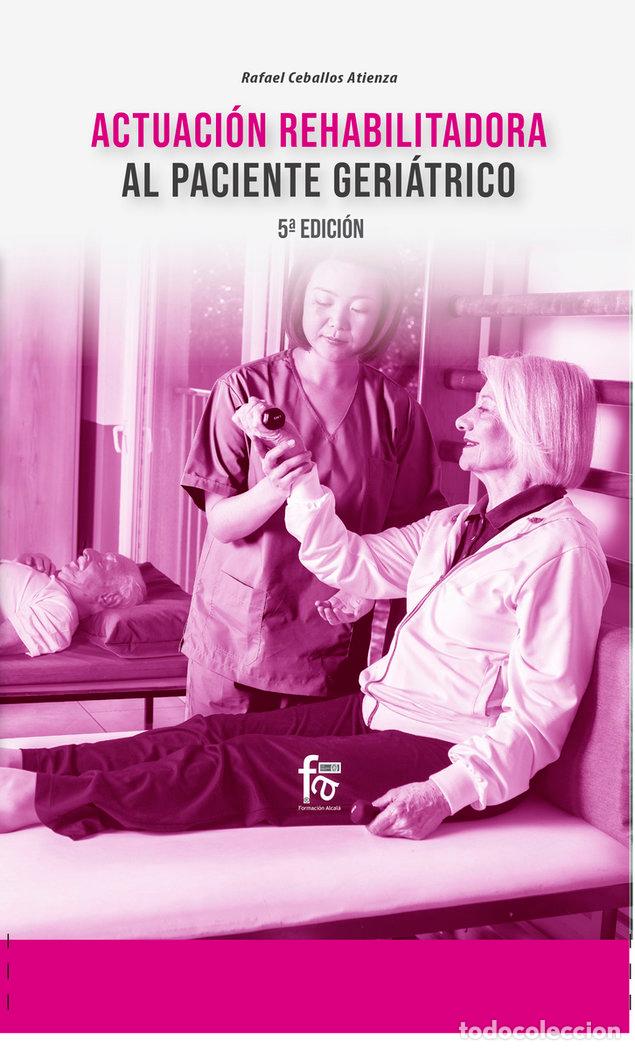 books: ACTUACION REHABILITADORA AL PACIENTE GERIATRICO 5&ordf;ED. - CEBALLOS ATIENZA, RAFAEL