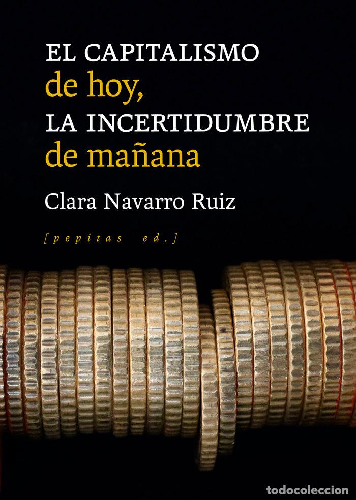 Livres: EL CAPITALISMO DE HOY LA INCERTIDUMBRE DE MA&Ntilde;ANA - NAVARRO RUIZ, CLARA