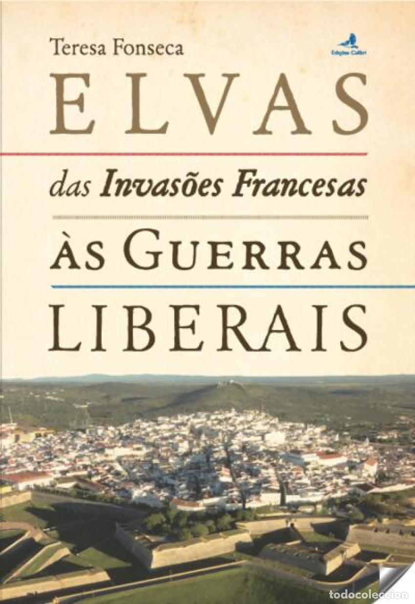 B&uuml;cher: ELVAS DAS INVAS&Otilde;ES FRANCESAS &Aacute;S GUERRAS LIBERAIS - FONSECA, TERESA