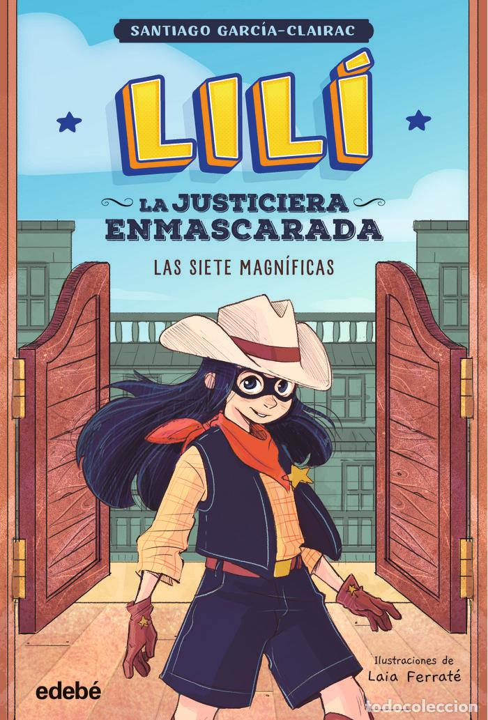 Libri: LILI LA JUSTICIERA ENMASCARADA LAS SIETE MAGNIFICAS - GARCIA CLAIRAC, SANTIAGO