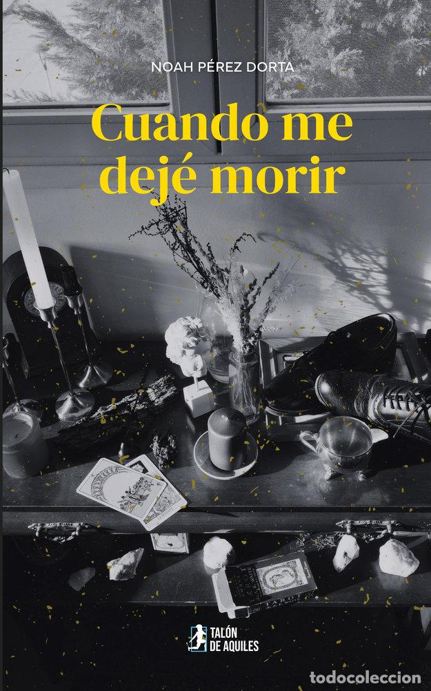 Libros: CUANDO ME DEJE MORIR - PEREZ DORTA, NOAH