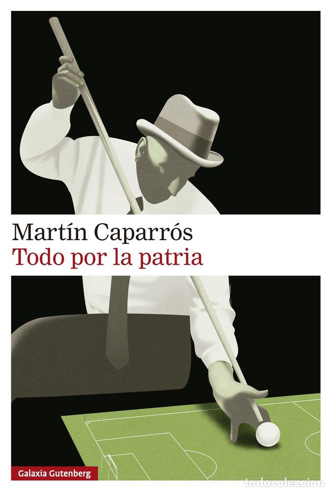 Libri: TODO POR LA PATRIA - CAPARROS, MARTIN