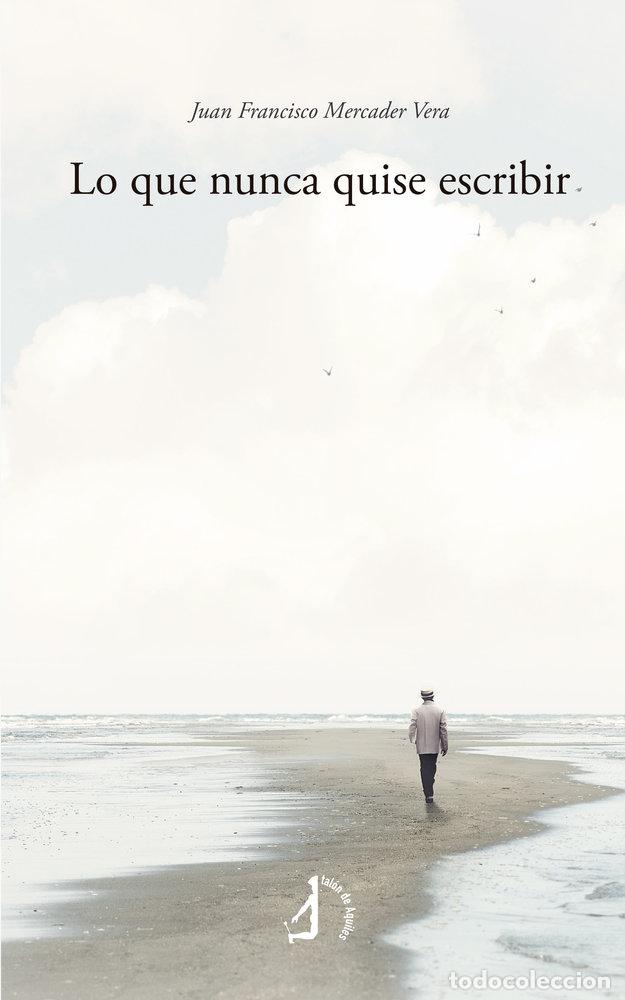 Libros: LO QUE NUNCA QUISE ESCRIBIR - MERCADER VERA, JUAN FRANCISCO