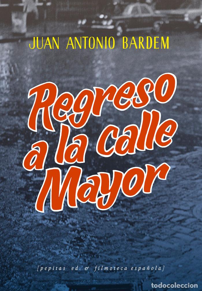 Libros: REGRESO A LA CALLE MAYOR - BARDEM, JUAN ANTONIO